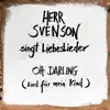 Herr Svenson singt Liebeslieder, Michael Van Merwyk & Bruni - Oh Darling (Lied für mein Kind) - Single